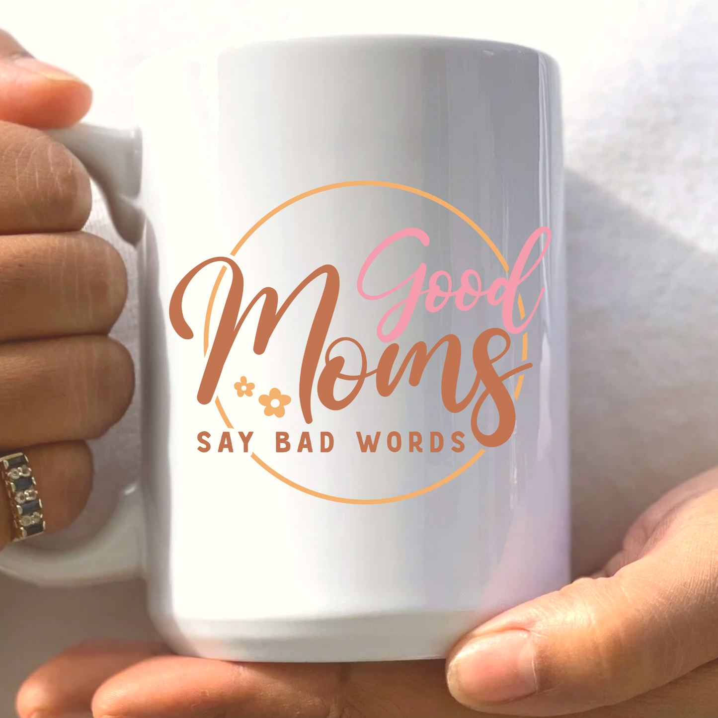 Good Moms Say Bad Words Mug 15 oz. Ceramic Mug