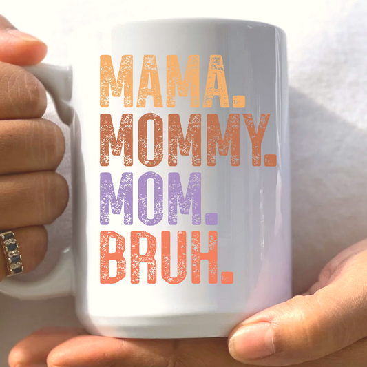 Mama, Mommy, Mom, Bruh Mug 15 oz. Ceramic Mug